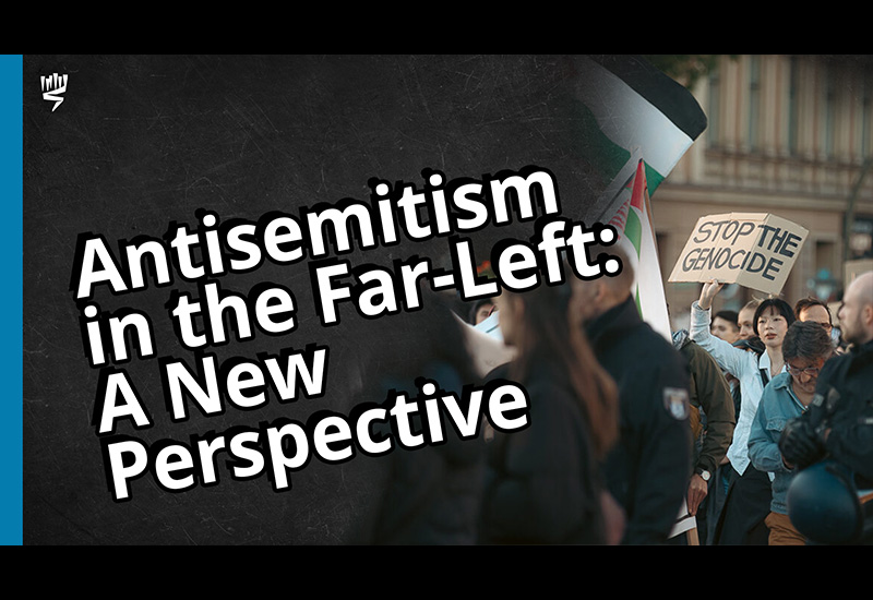 Antisemitism in the Far-Left: A New Perspective